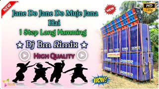 Jane Do Jane Do Muje jana hai // Dj Bm Rimix New Style Long Humming // 1 Step long humming song //