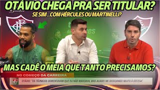 OTÁVIO CHEGA AO FLU MAS AINDA FALTA UM MEIA! FLUMINENSE TEM MUITOS JOGADORES DE LADO E VOLANTES!