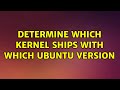 Determine which kernel ships with which Ubuntu version