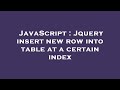 JavaScript : Jquery insert new row into table at a certain index