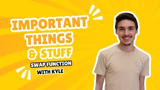 Important Things & Stuff: Swap Function
