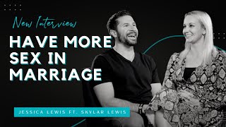 How to Have More Sex in Marriage- Christian Marriage Advice with Skylar and Jessica Lewis