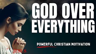 PUT GOD OVER EVERYTHING | Trust God (Christian Motivation Video & Morning Prayer Today)