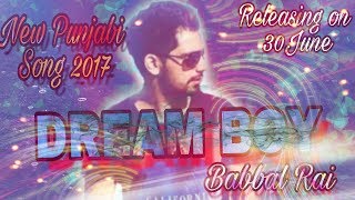 Latest Punjabi Song 2017 | Dream boy | | Babbal Rai |