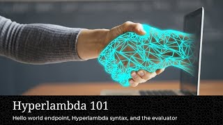 Hyperlambda 101, Session 1 - Hello World endpoint, Hyperlambda syntax, and the evaluator