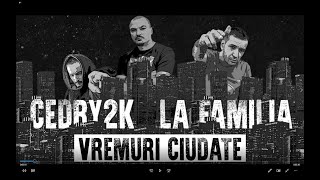 Cedry2k - Vremuri ciudate (cu La Familia)