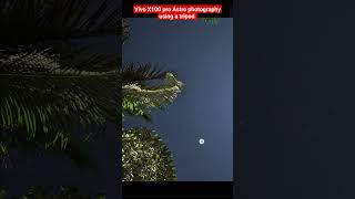 Vivo X100 pro Astrophotography  camera  performance test using a tripod best one  #unstoppable