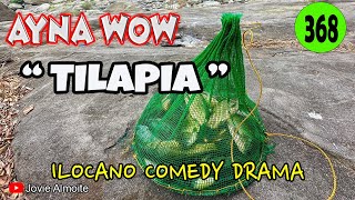 TILAPIA | AYNA WOW 368 | ILOCANO COMEDY DRAMA | Jovie Almoite