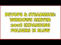 DevOps & SysAdmins: Windows Server 2008 expanding folders is Slow (2 Solutions!!)