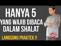 HANYA 5 YANG HARUS DIBACA SAAT SHALAT, LANGSUNG PRAKTEK‼️