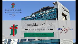 2024.10.13 (Sunday) Ttangkkeut Church Holy Joy English Service