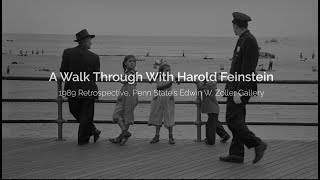 A Walk-through with Harold Feinstein, 1989 Retrospective, Penn State's Edwin W. Zoller Gallery.