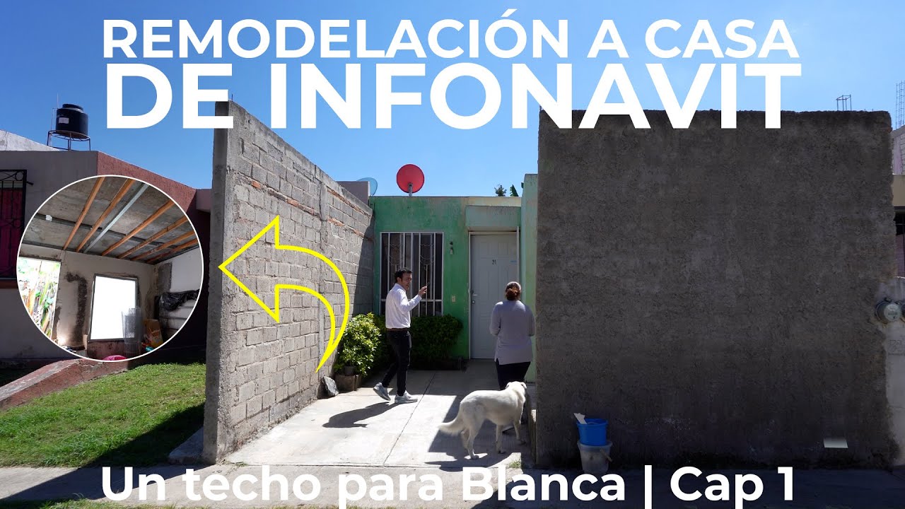 REMODELACIÓN CASA INFONAVIT, Aqui COMIENZA Un NUEVO PROYECTO|Un Techo ...