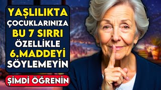 55-75 Yaş Arasındaysanız: Çocuklarınıza ASLA Bu 7 Sırrı Söylemeyin! Özellikle 6 Maddeyi