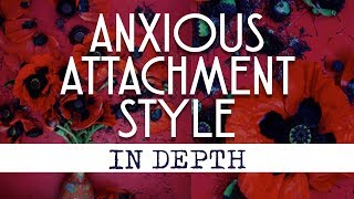 Anxious Preoccupied Attachment Style (In Depth)