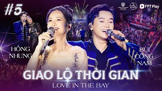 Giao Lộ Thời Gian - Love In The Bay #5 | Diva HỒNG NHUNG Kết Hợp Với Thánh Tạo Hit BÙI CÔNG NAM