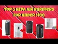 Top 5 HEPA Air Purifiers under $100 (benefits and features)