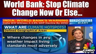 World Bank: Stop Climate Change Now Or Else...| CNBC TV18