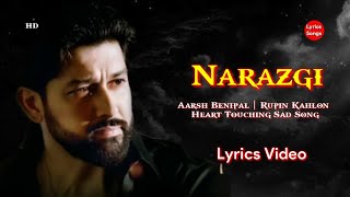 Narazgi (LYRICS) Aarsh Benipal | Rupin Kahlon | Heart Touching Sad Song