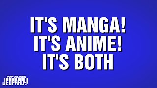 It's Manga, It's Anime, It's Both | Category | POP CULTURE JEOPARDY!
