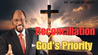 Reconciliation - God's Priority - Dr. Myles Munroe 2023|self help|ruth munroe