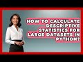 How To Calculate Descriptive Statistics For Large Datasets In Python? - Python Code School