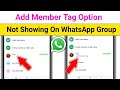 Fix Add member tag Option Not Showing On WhatsApp Group