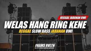 Dj Reggae Welas Hang Ring Kene Slow Bass Bwi Fhams Revolution
