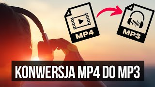 Jak przerobić plik mp4 na mp3? Konwersja filmu na MP3 (Poradnik)