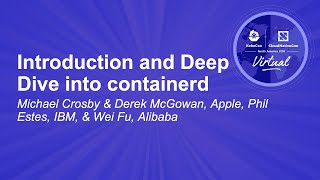 Introduction and Deep Dive into containerd - Michael Crosby \u0026 Derek McGowan, Phil Estes \u0026 Wei Fu