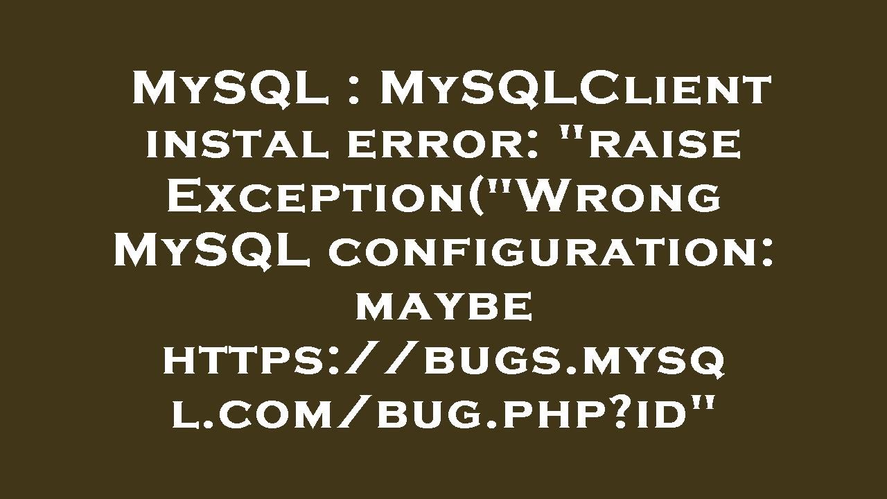 MySQL : MySQLClient Instal Error: "raise Exception("Wrong MySQL ...