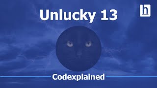 Unlucky 13 - Codexplained