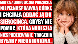 Matka Porzuciła Swoją Niepełnosprawną Córkę I Chciała Oddać Ją Do Sierocińca..