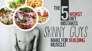 The 5 Worst Diet Mistakes for Building Muscle (Skinny Guys)