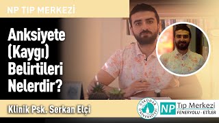 Anksiyete Kaygı Belirtileri Nelerdir?