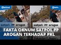 Fakta Viral Video Oknum Satpol PP yang Arogan Terhadap PKL hingga Cekik Warga, Berikut Faktanya