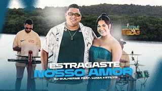 Dj Guilherme e Luiza Ketilyn (Estragaste nosso amor) | DVD Dj Guilherme E Elas