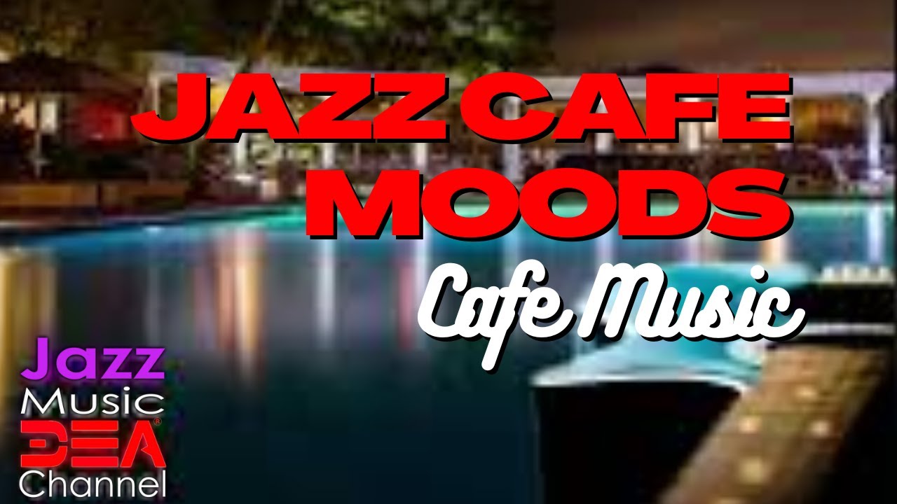 Jazz Cafe Moods Cafe Music Jazz Music Dea Channel Youtube Music