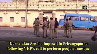 Karnataka: Sec 144 imposed in Srirangapatna following VHP’s call to perform pooja at mosque