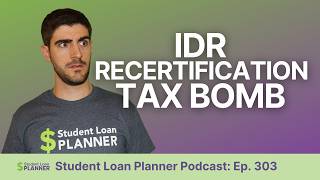 The IDR Recertification Time Bomb is Coming | Income Driven Repayment