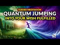 Guided Meditation  - Quantum Jumping Into Your Wish Fulfilled