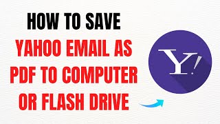 How to Save Yahoo Email as PDF to Computer or Flash Drive – Full Guide