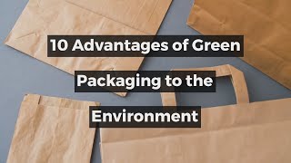 10 Advantages of Green Packaging to the Environment