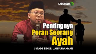 Pentingnya Peran Seorang Ayah | Ustadz  Bendri Jaisyurrahman