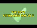 PXE Boot VirtualBox Mac OS X (2 Solutions!!)