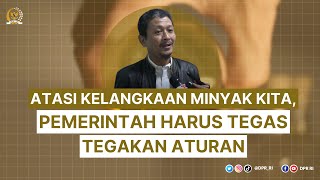 ATASI KELANGKAAN MINYAK KITA, PEMERINTAH HARUS TEGAS TEGAKKAN ATURAN