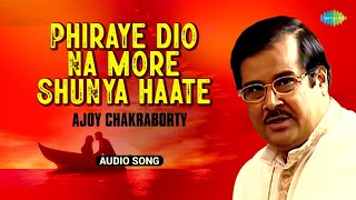 Phiraye Dio Na More Shunya Haate (Audio) | Ajoy Chakraborty | Jnan Prakash Ghosh | Old Bengali Songs