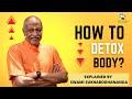 How to detox body ? | By swami sukhabodhananda |