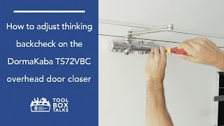 Tool Box Talks: How to Adjust Thinking Backcheck on the DormaKaba TS72VBC Overhead Door Closer