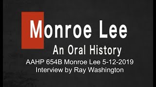 An Oral History with Monroe Lee. Part two of two. Interview by Ray Washington, May 12, 2019.